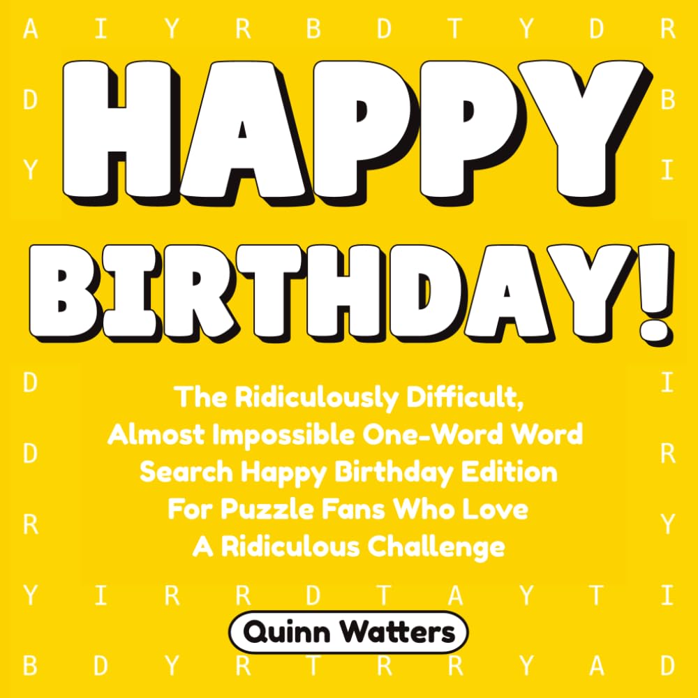 Happy Birthday!: The Ridiculously Difficult, Almost Impossible One-Word Word Search Happy Birthday Edition for Puzzle Fans Who Love a Ridiculous Challenge