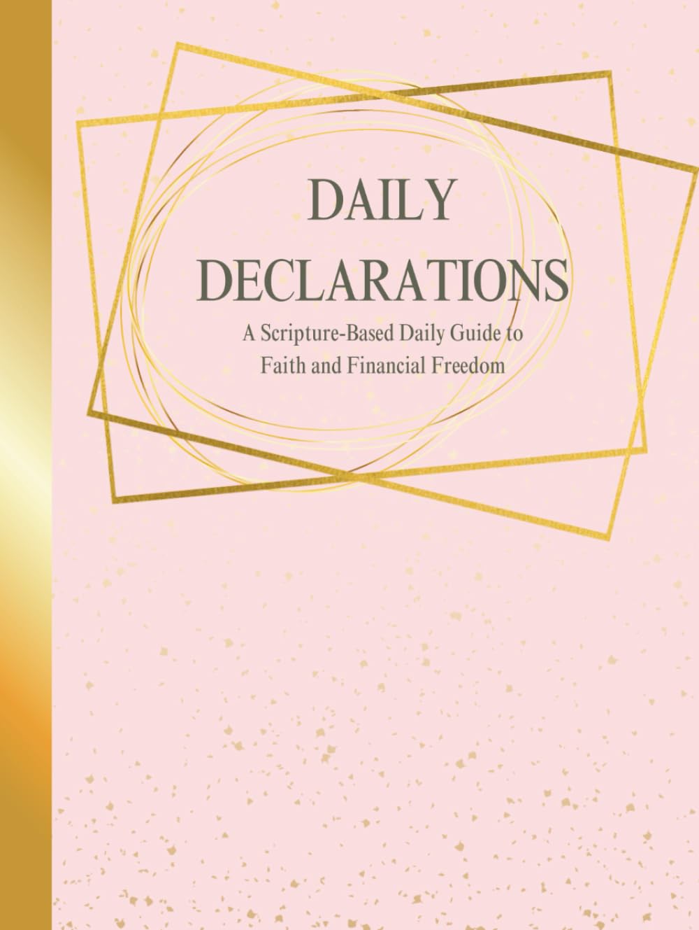 Daily Declarations: A Scripture-Based Daily Guide to Faith and Financial Freedom