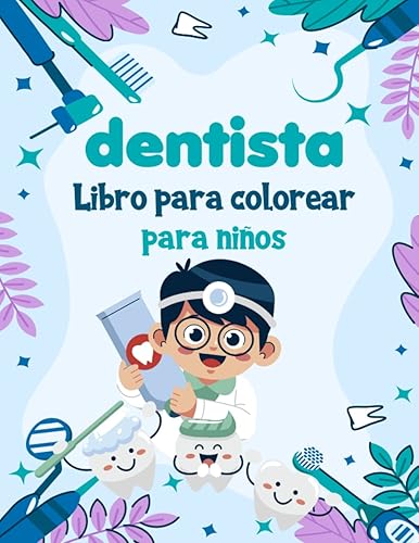 Libro para colorear de dentista para niños de 3-8 años: Experiencia de coloración divertida y educativa para niños Para introducir a los niños al ... en el día del dentista (Spanish Edition)