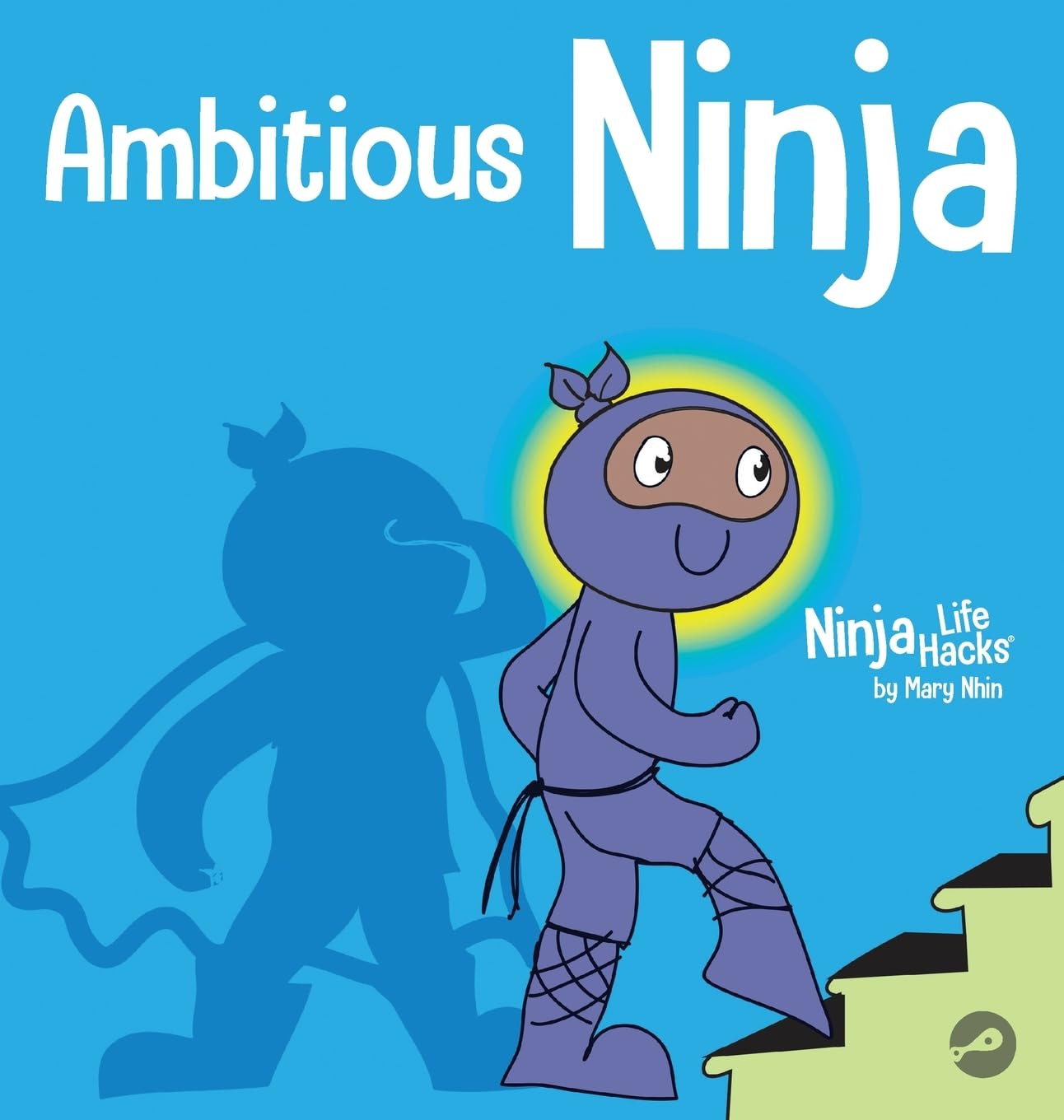 Ambitious Ninja: A Children's Book About Goal Setting: 45 (Ninja Life Hacks)