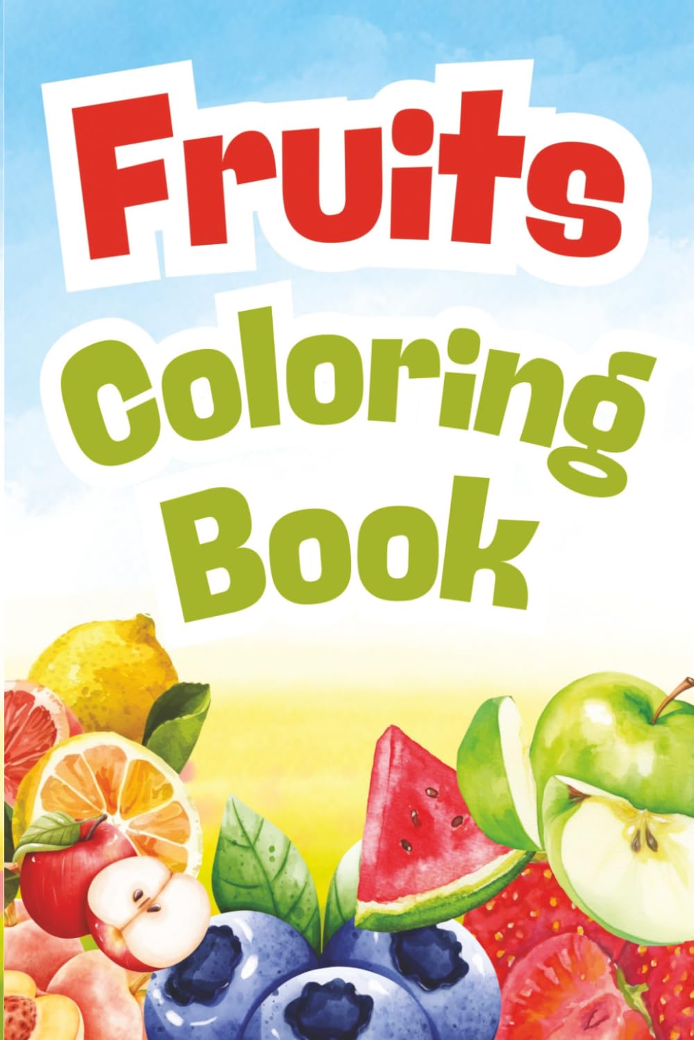 Fruit Coloring Book for Kids: Fruits Coloring Book For Kids: Fun and Easy Coloring Pages for Toddlers, Preschoolers, and Young Children