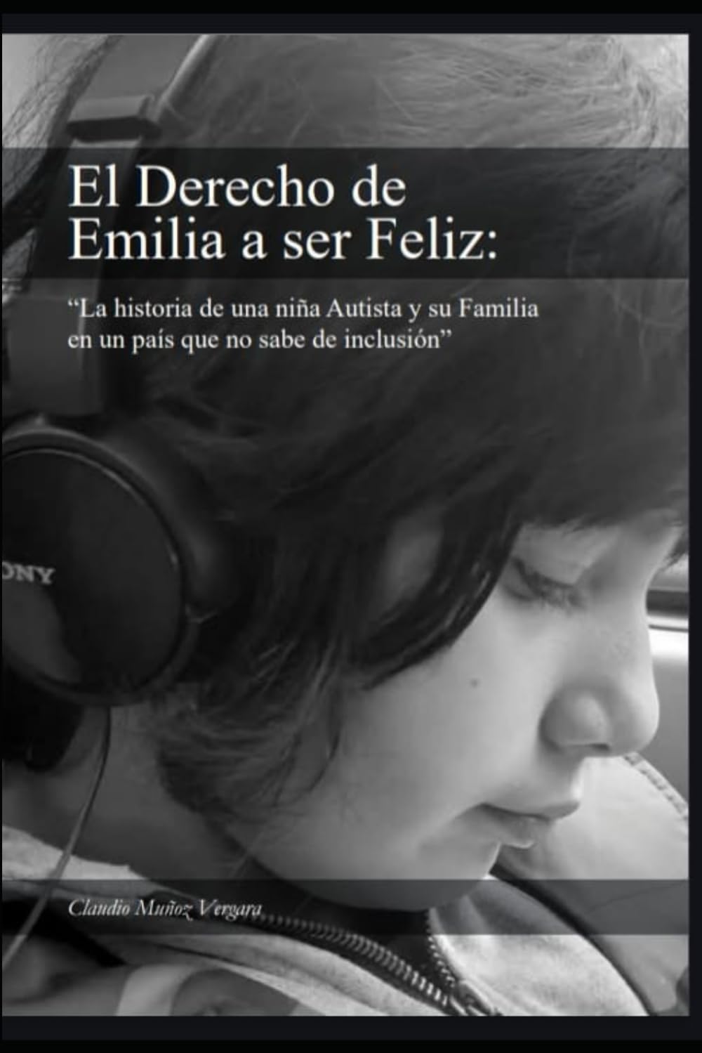 El derecho de Emilia a Ser Feliz: La historia de una niña Autista y su familia en un pais que no sabe de inclusion