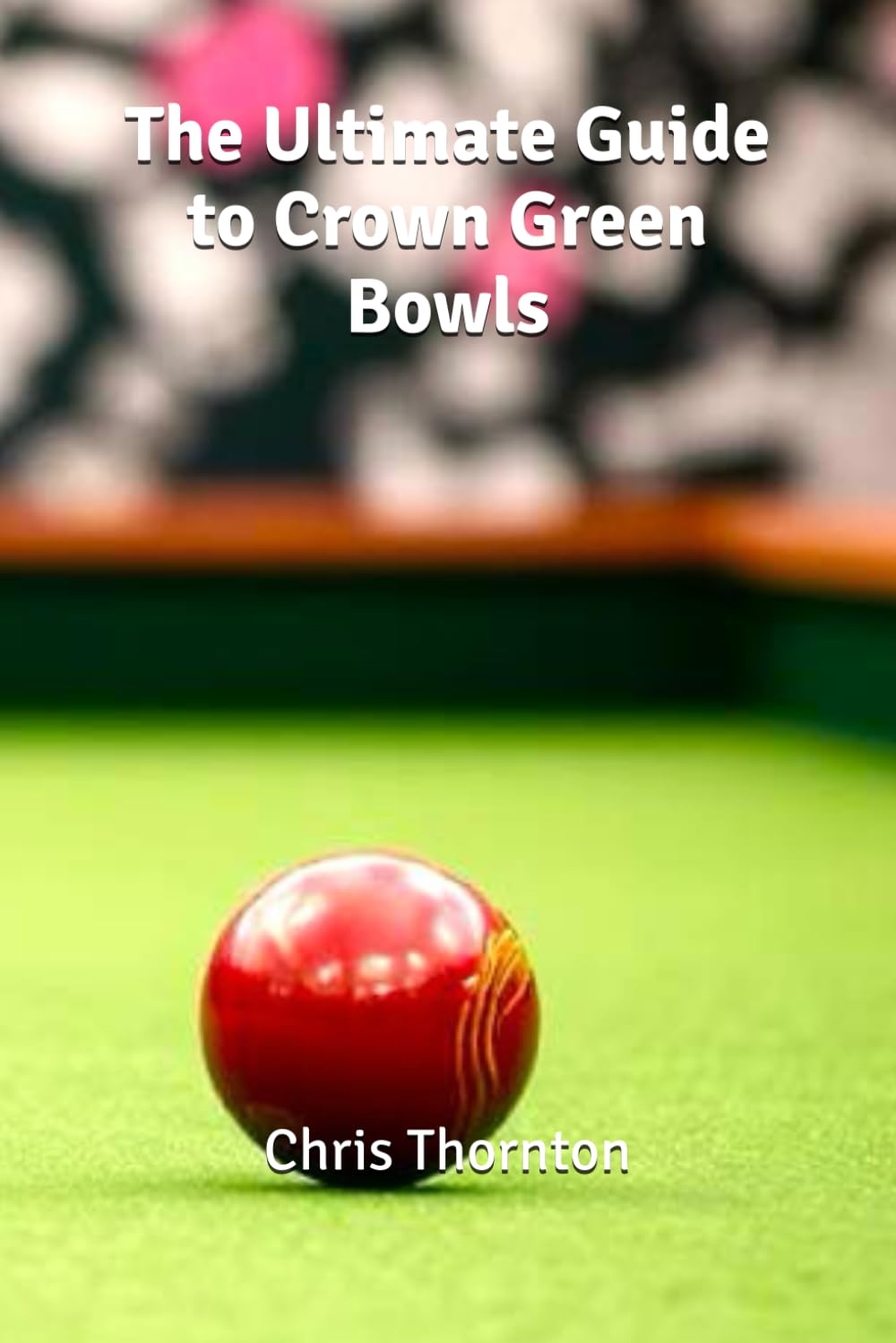 The Ultimate Guide to Crown Green Bowls