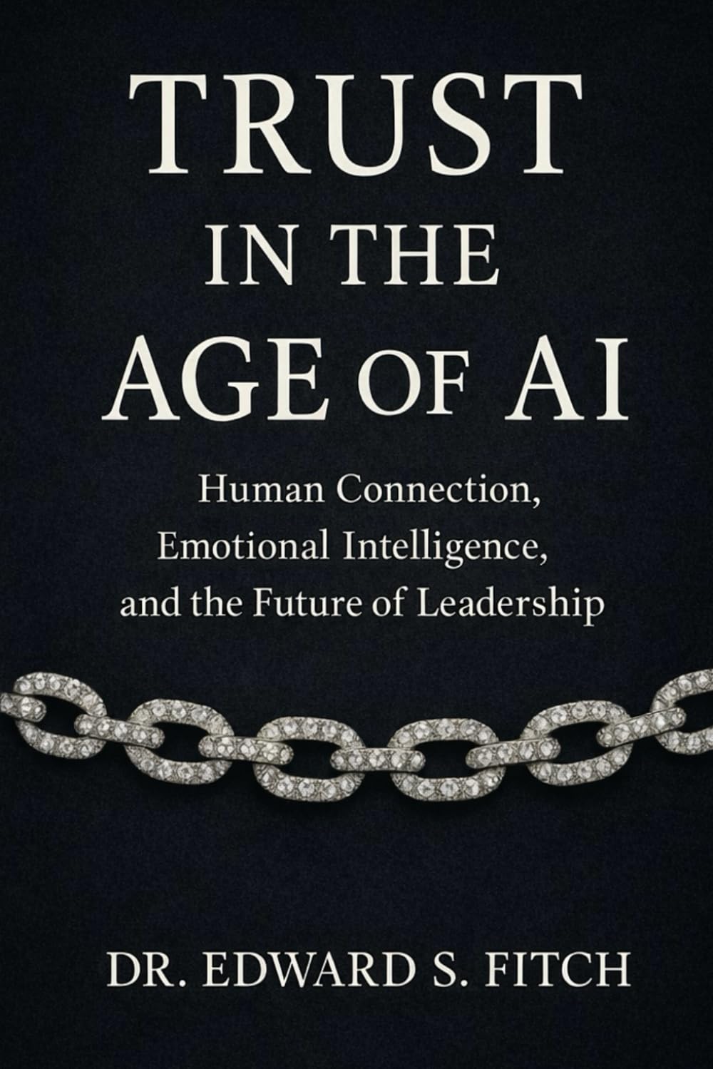 Trust in the Age of AI: Human Connection, Emotional Intelligence, and the Future of Leadership