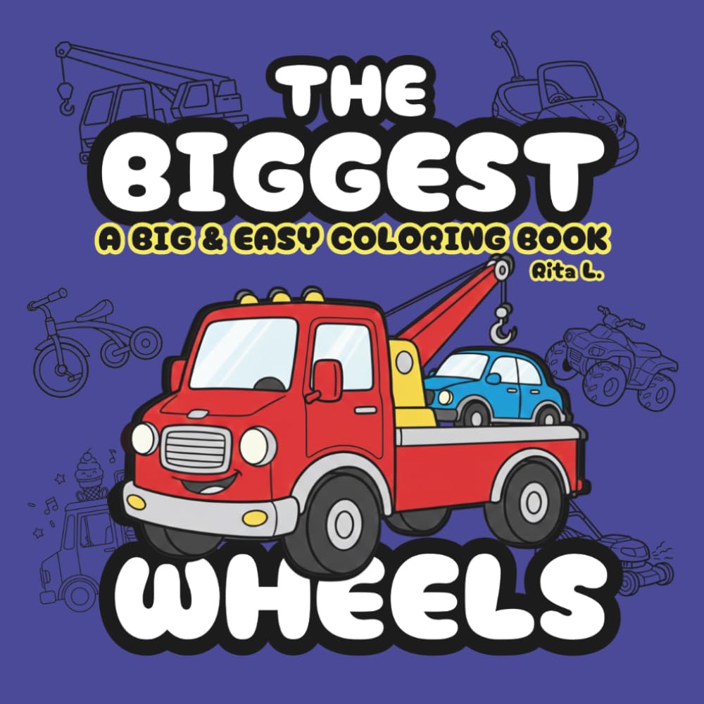 The Biggest Wheels: A Fun and Easy Coloring Book with big illustrations for Kids Who Love Bikes, Trucks, and Things That Roll (The Biggest Coloring Book Series)