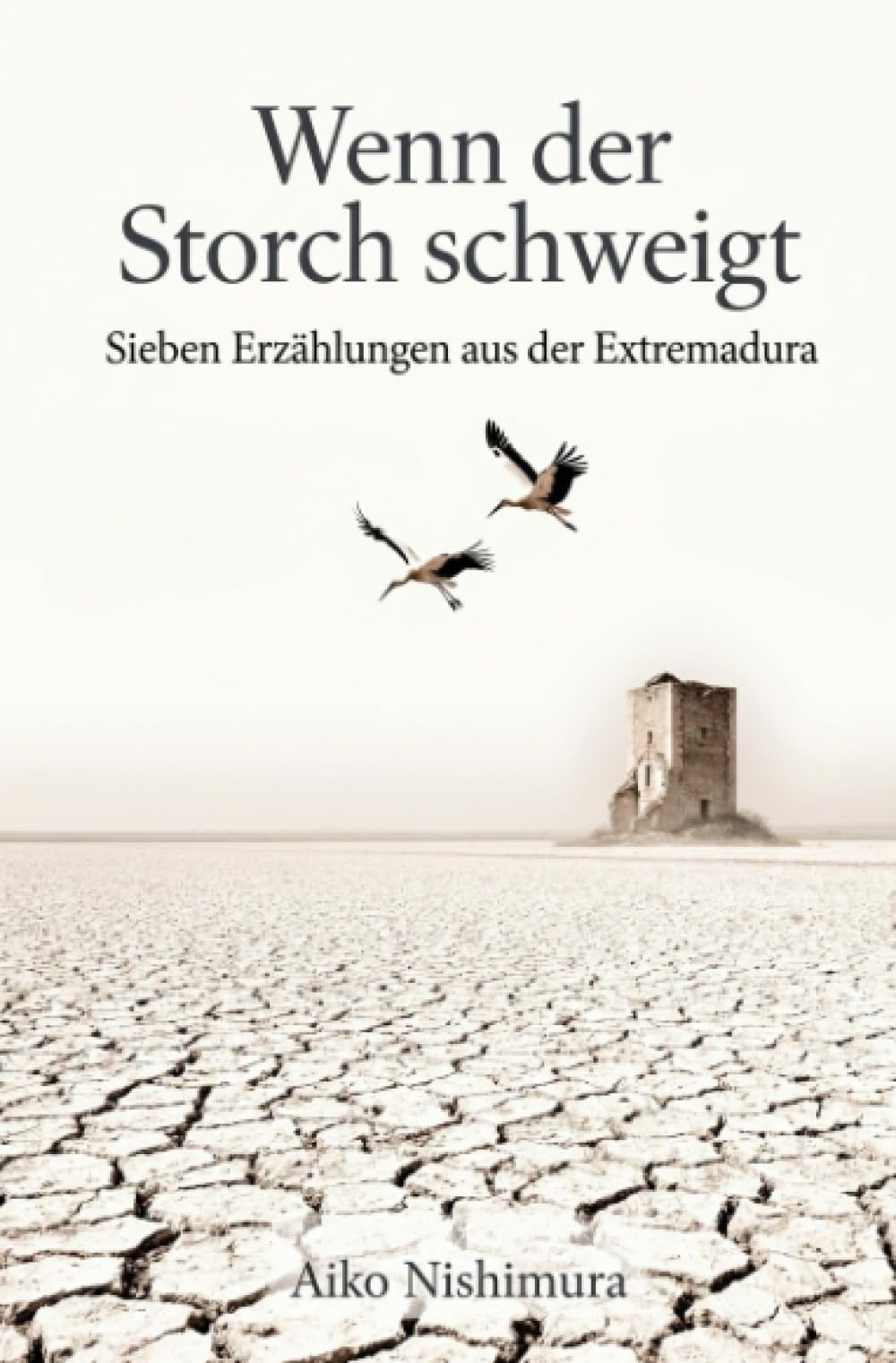 Wenn der Storch schweigt: Sieben Erzählungen aus der Extremadura