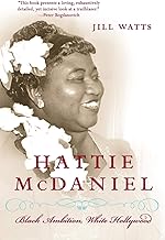 Hattie McDaniel: Black Ambition, White Hollywood