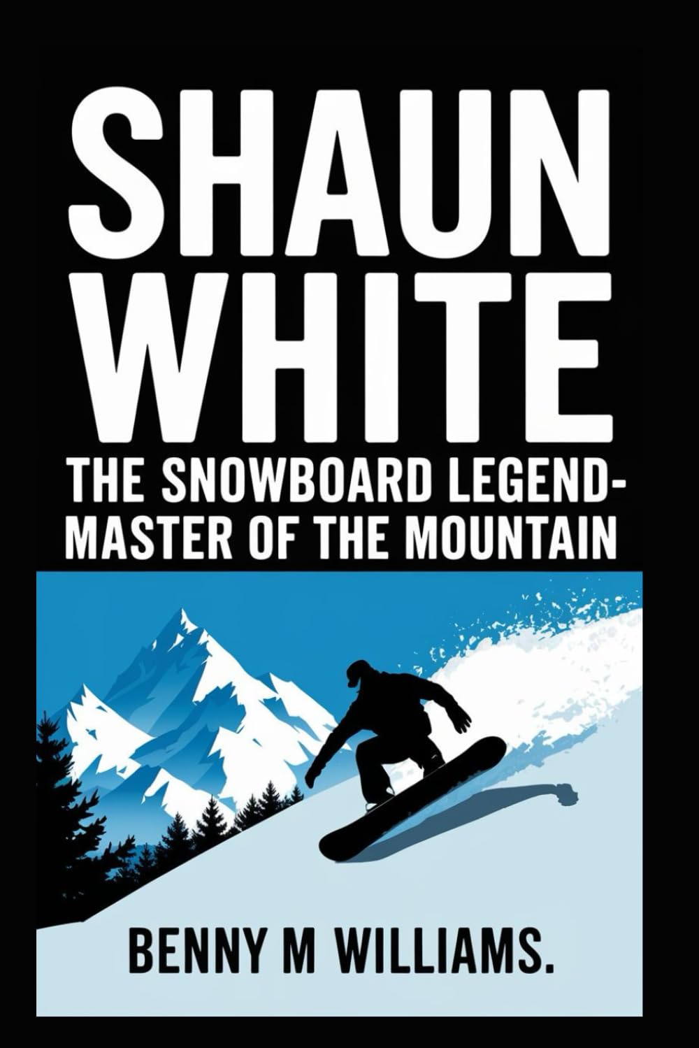 Shaun White: The Snowboard Legend-Master of the Mountain