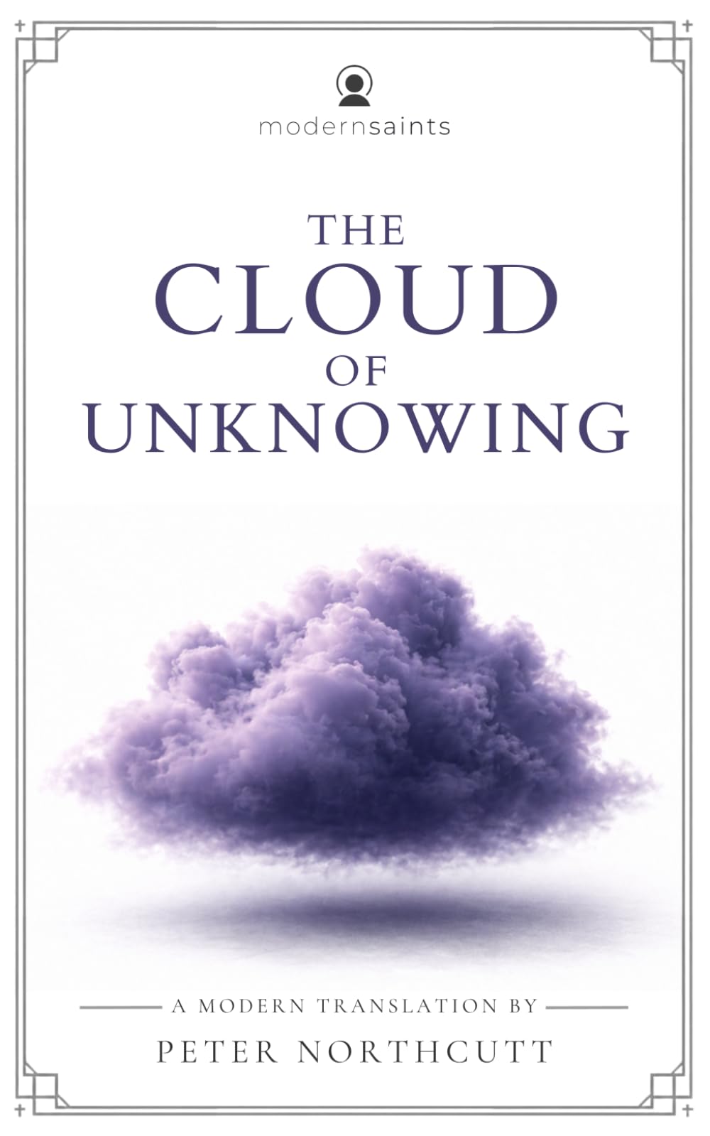 The Cloud of Unknowing: A Modern Translation (Clear, Easy-to-Read Language with Sidenotes) Modern Saints Series | Fresh, Faithful Christian Classics