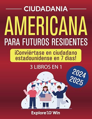 Ciudadanía Americana 2024: Guía de Estudio: 3 libros en 1: ¡Conviértete en ciudadano estadounidense en 7 días! Incluye las 100 preguntas y respuestas del USCIS y más (Spanish Edition)