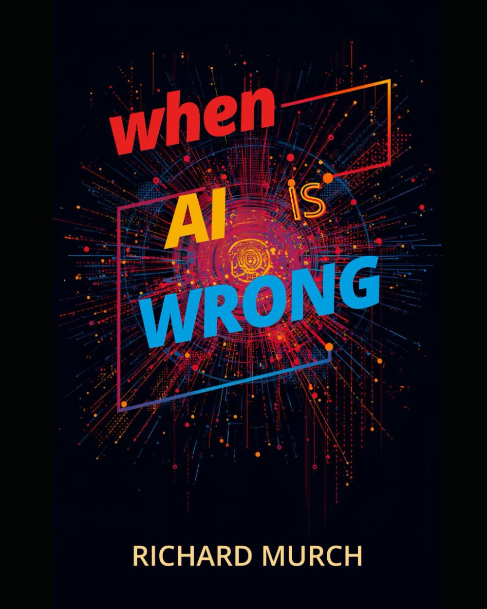When AI is Wrong: And How We Must Put It Right