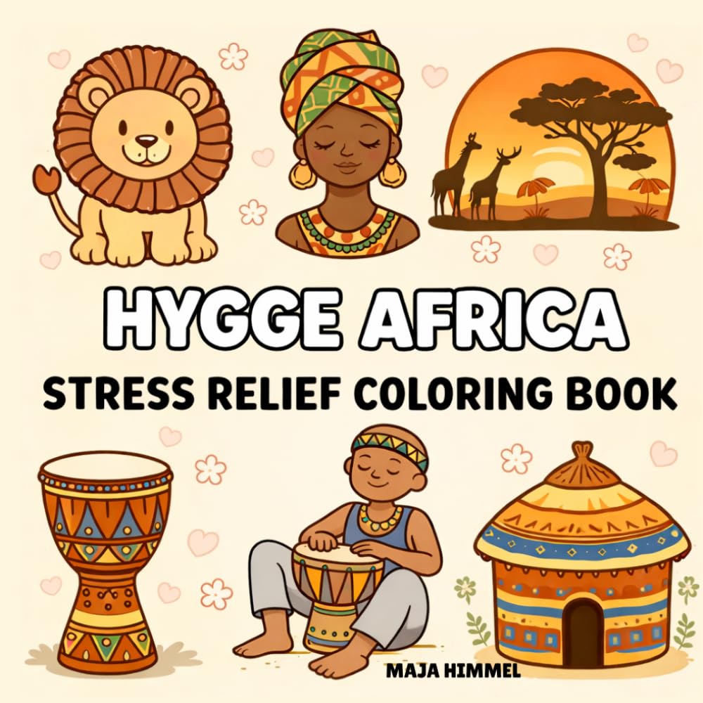 Hygge Africa Stress Relief Coloring Book: Relaxing Bold & Easy African Coloring Pages for Kids & Adults (Hygge World Culture Coloring Books)