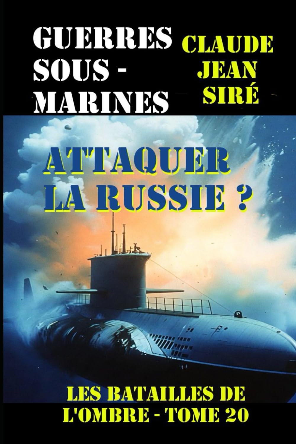 Attaquer la Russie ?: Guerres sous-marines, tome 20 (Les batailles de l'ombre)