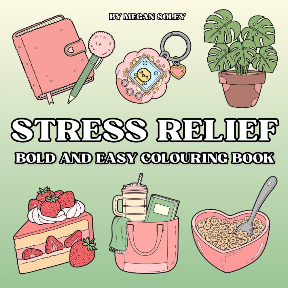 STRESS RELIEF: Stress Relief Bold and Easy Colouring Book: 50 Relaxing Designs Featuring Plants, Fashion, Food & More for Calming Creativity and Mindful Fun for All Ages