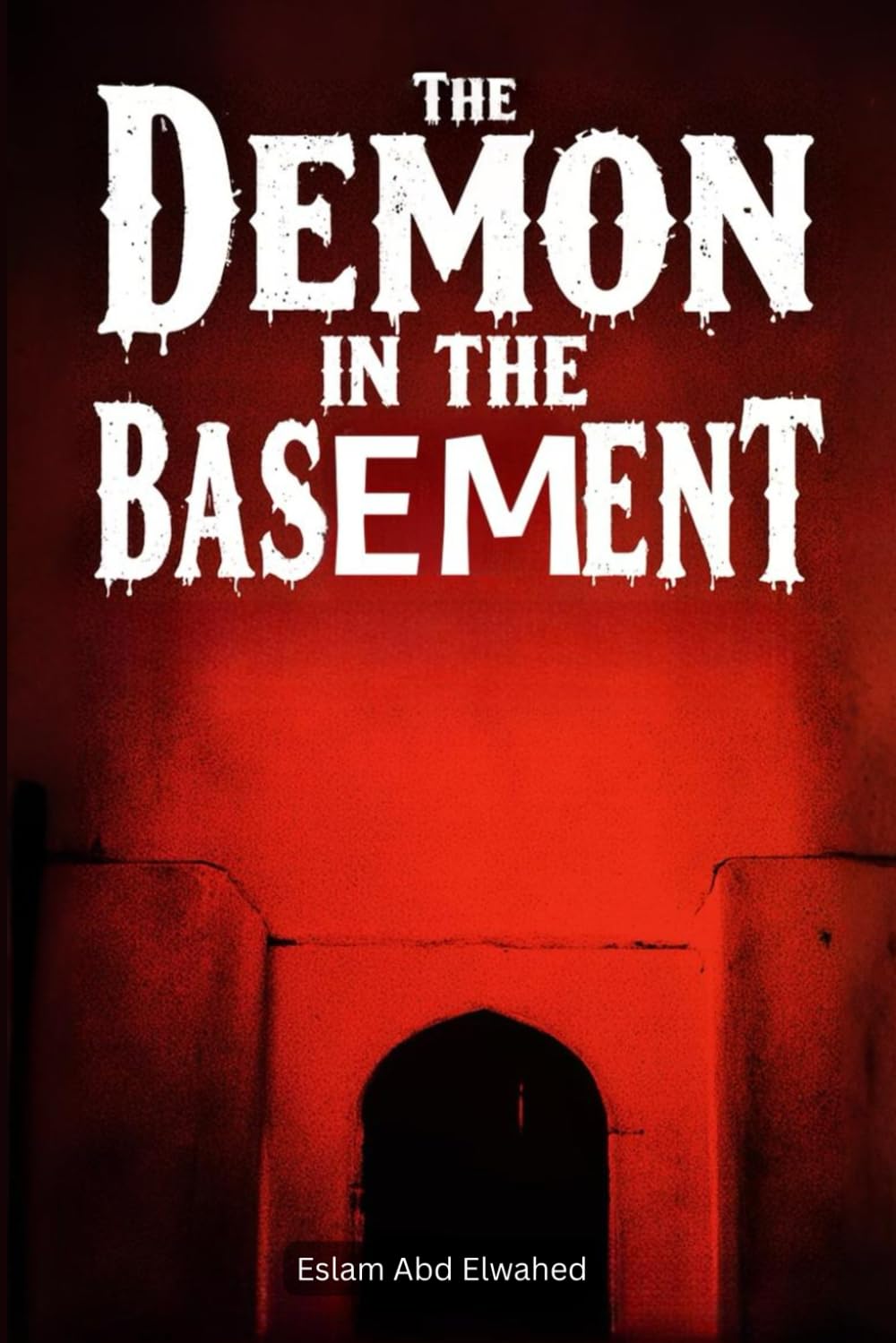 The Demon in the Basement: 100 True Horror Stories of Evil Manifestations (Horror & Supernatural)