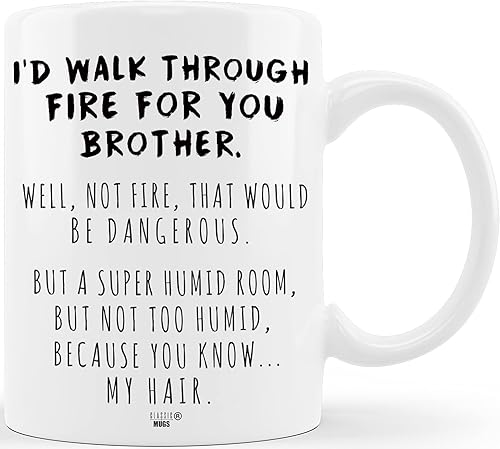 Taza de café divertida con texto en inglés "I d Walk Through Fire For You Brother" para Hermano, broma, graduación, broma, regalos para hermanos de
