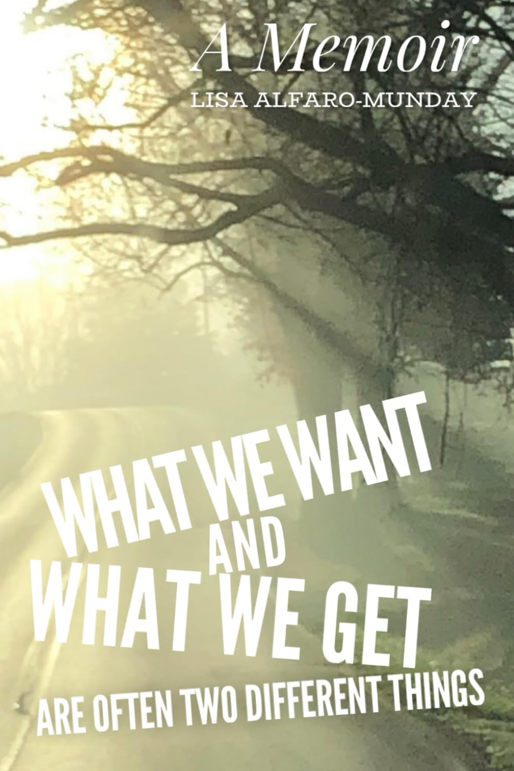 What we Want and What we Get are often Two Different Things: A Memoir