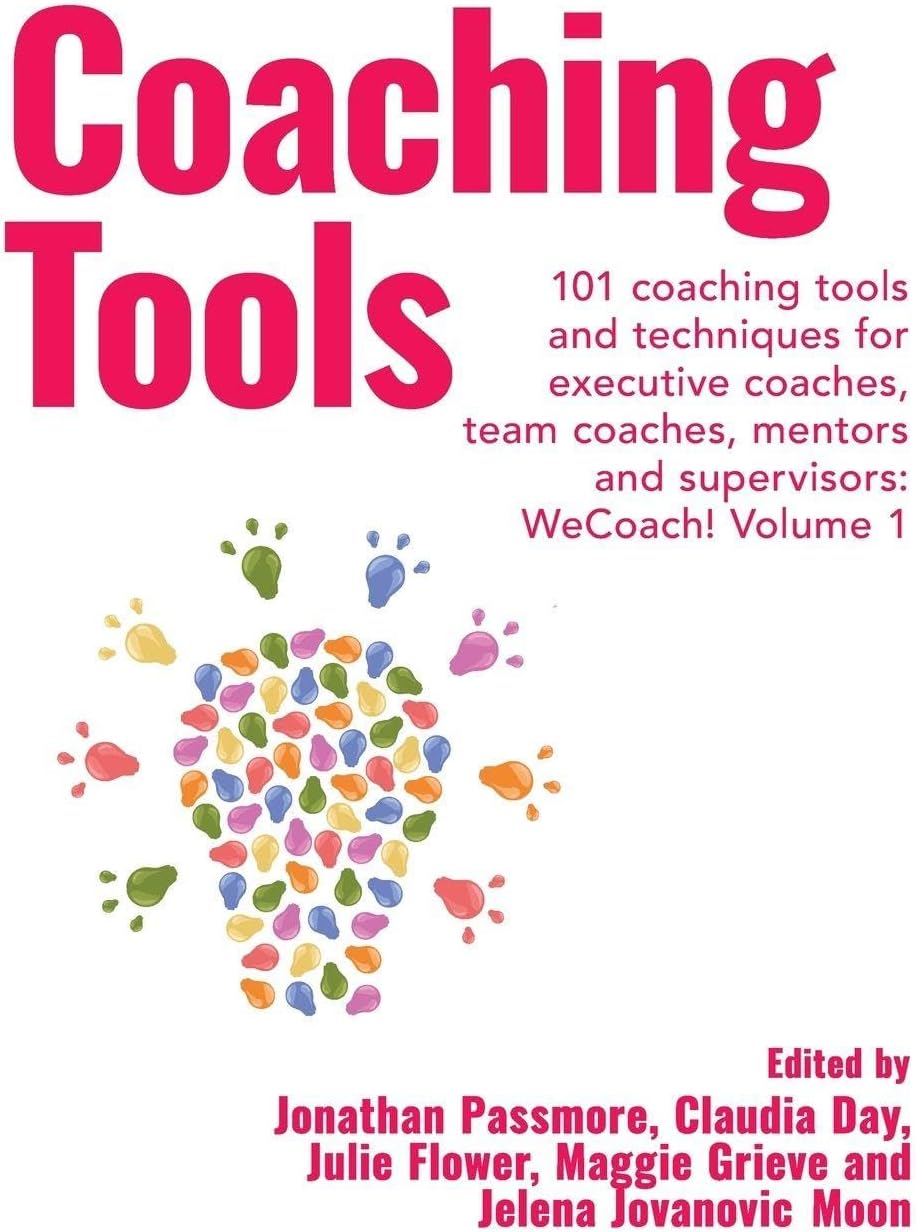 Coaching Tools: 101 Coaching Tools and Techniques for Executive Coaches, Team Coaches, Mentors and Supervisors: Wecoach! Volume 1