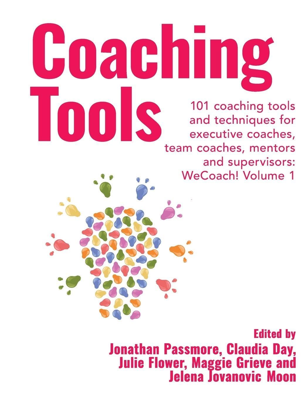 Coaching Tools: 101 coaching tools and techniques for executive coaches, team coaches, mentors and supervisors: WeCoach! Volume 1: 2