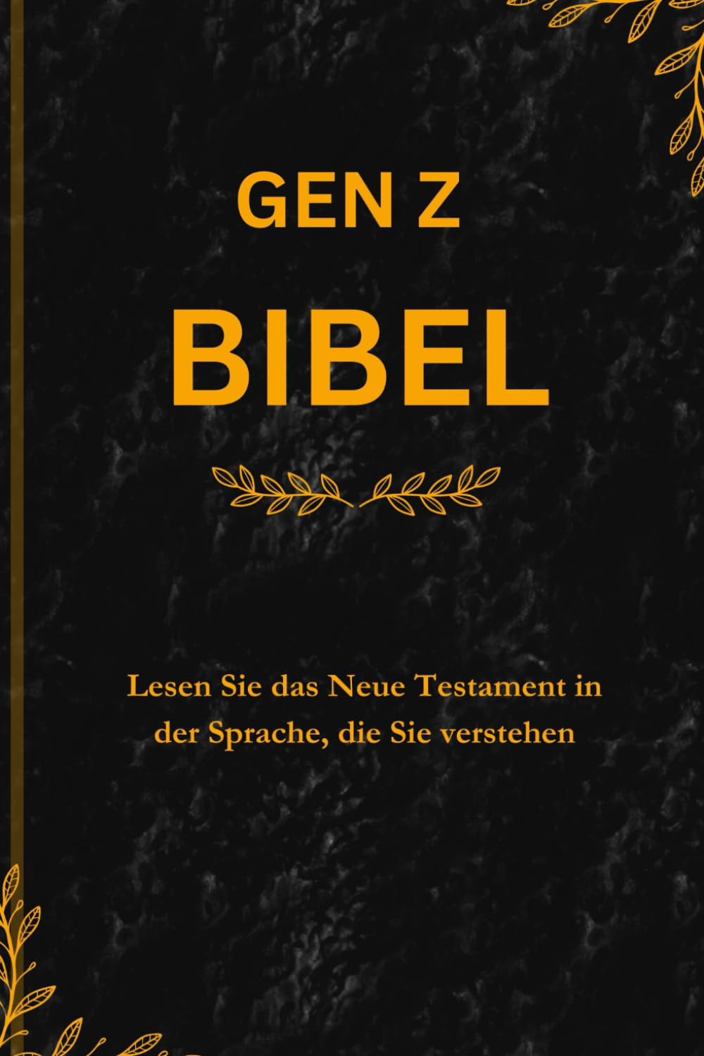 GEN Z BIBEL: Lesen Sie das Neue Testament in der Sprache, die Sie verstehen