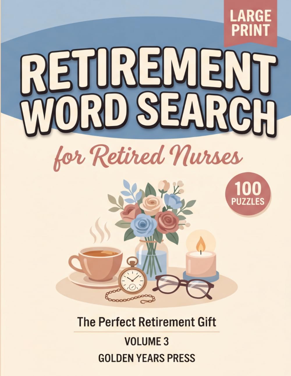 Retirement Word Search for Retired Nurses: 100 Large Print Puzzles to Celebrate a Lifetime of Caring