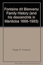 Fontaine dit Bienvenu Family History (and his descendnts in Manitoba 1668-1993)