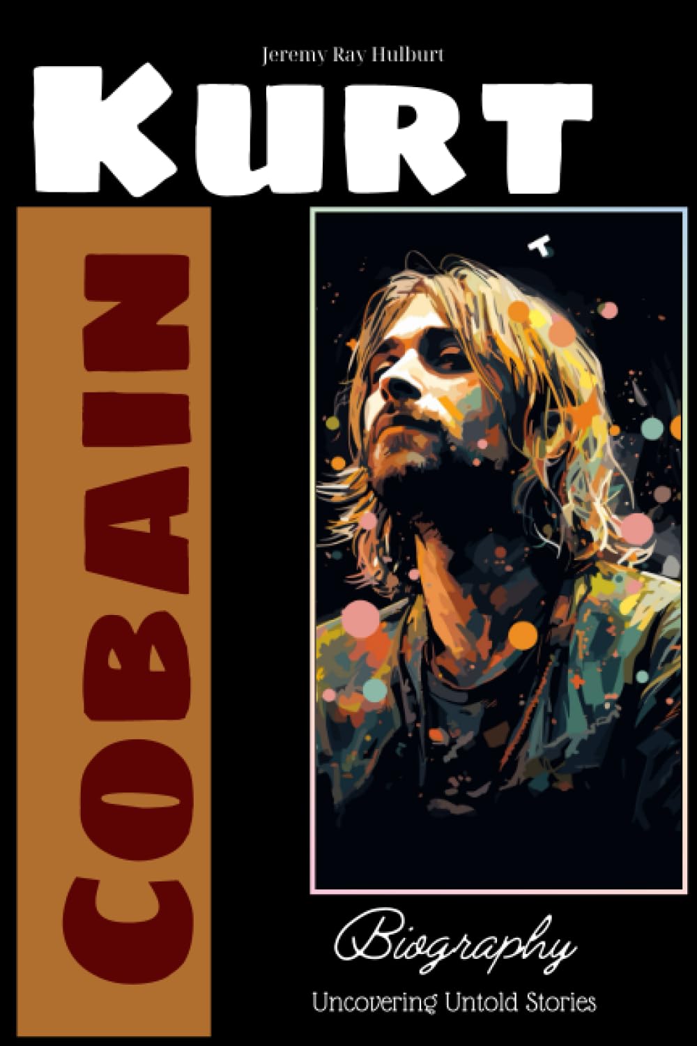Kurt Cobain Biography: Uncovering Untold Stories