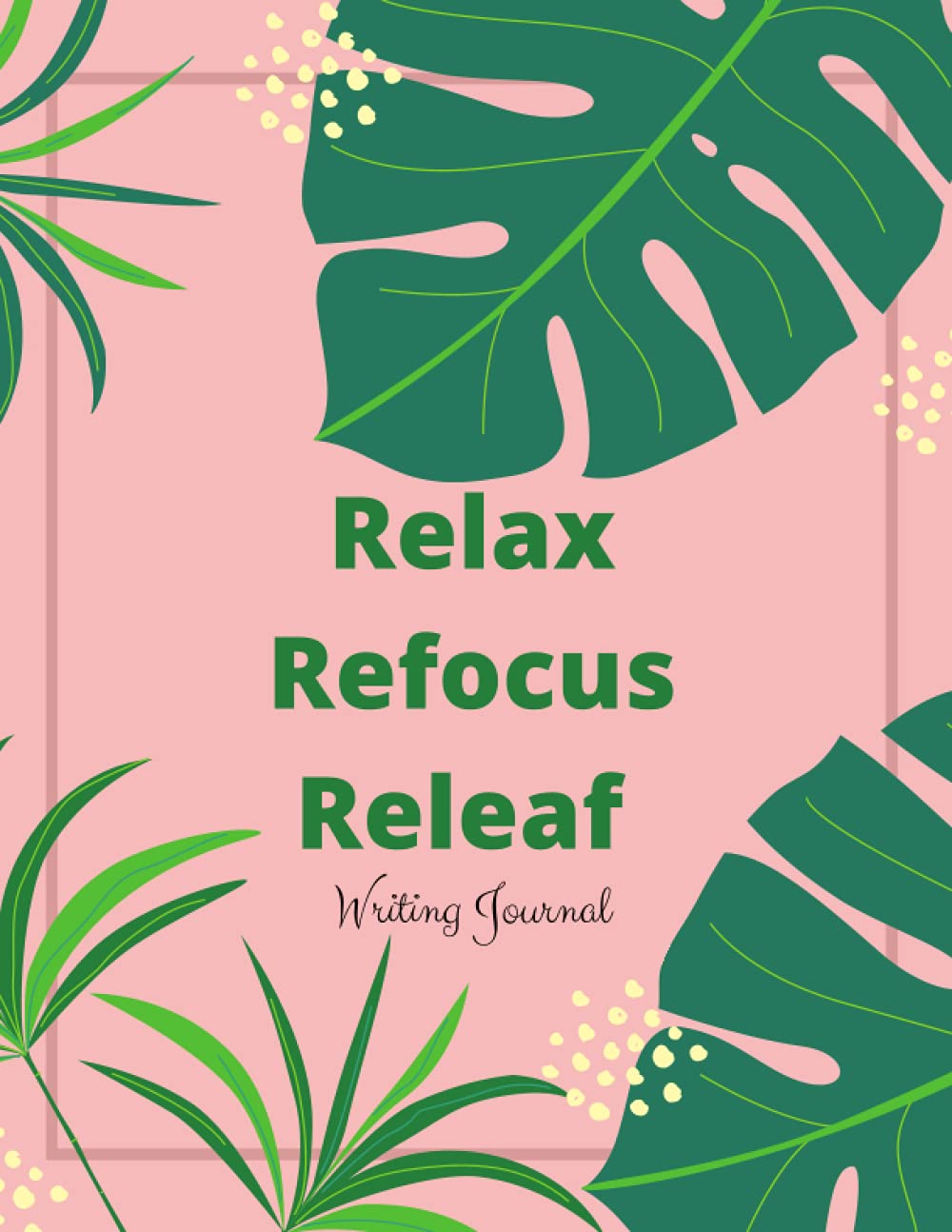 Relax, Refocus, Releaf Writing Journal