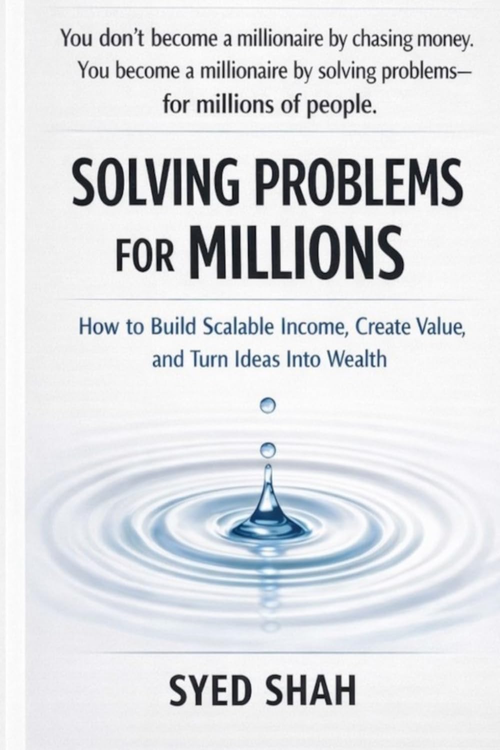 Solving Problems for Millions: How to Build Scalable Income, Create Value, and Turn Ideas Into Wealth