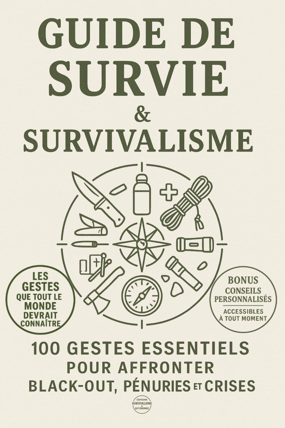 Guide de Survie et Survivalisme: 100 Gestes Essentiels pour Affronter Black-Out, Pénuries et Crises Maîtrisez eau, nourriture, énergie, santé, ... légales,protéger vos proches dès aujourd’hui.
