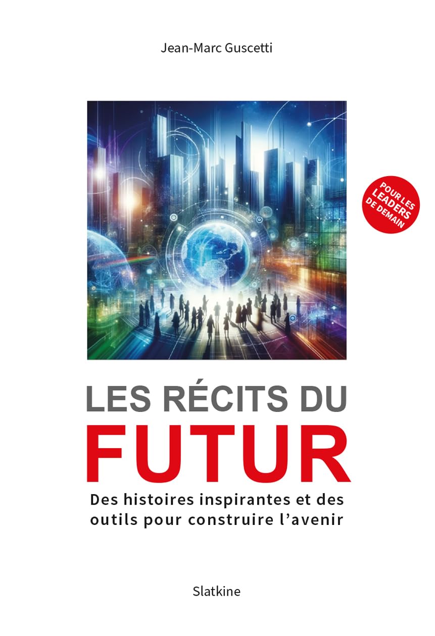 Les récits du futur: Des histoires inspirantes et des outils pour construire avenir