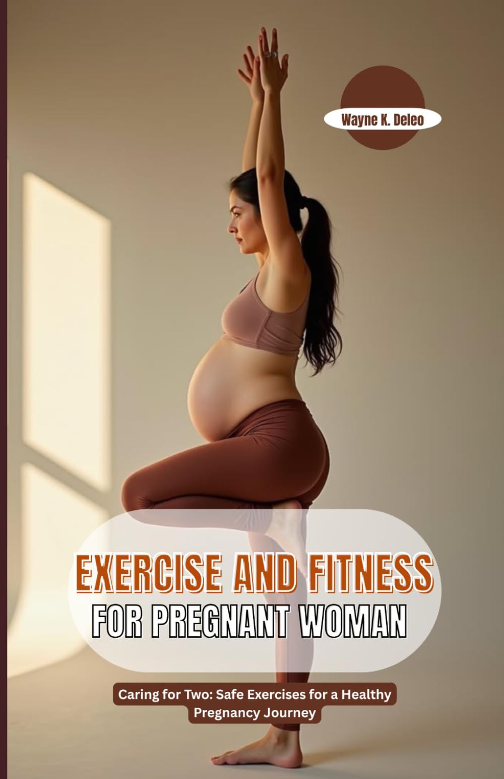 EXERCISE AND FITNESS FOR PREGNANT WOMAN: Caring for Two: Safe Exercises for a Healthy Pregnancy Journey