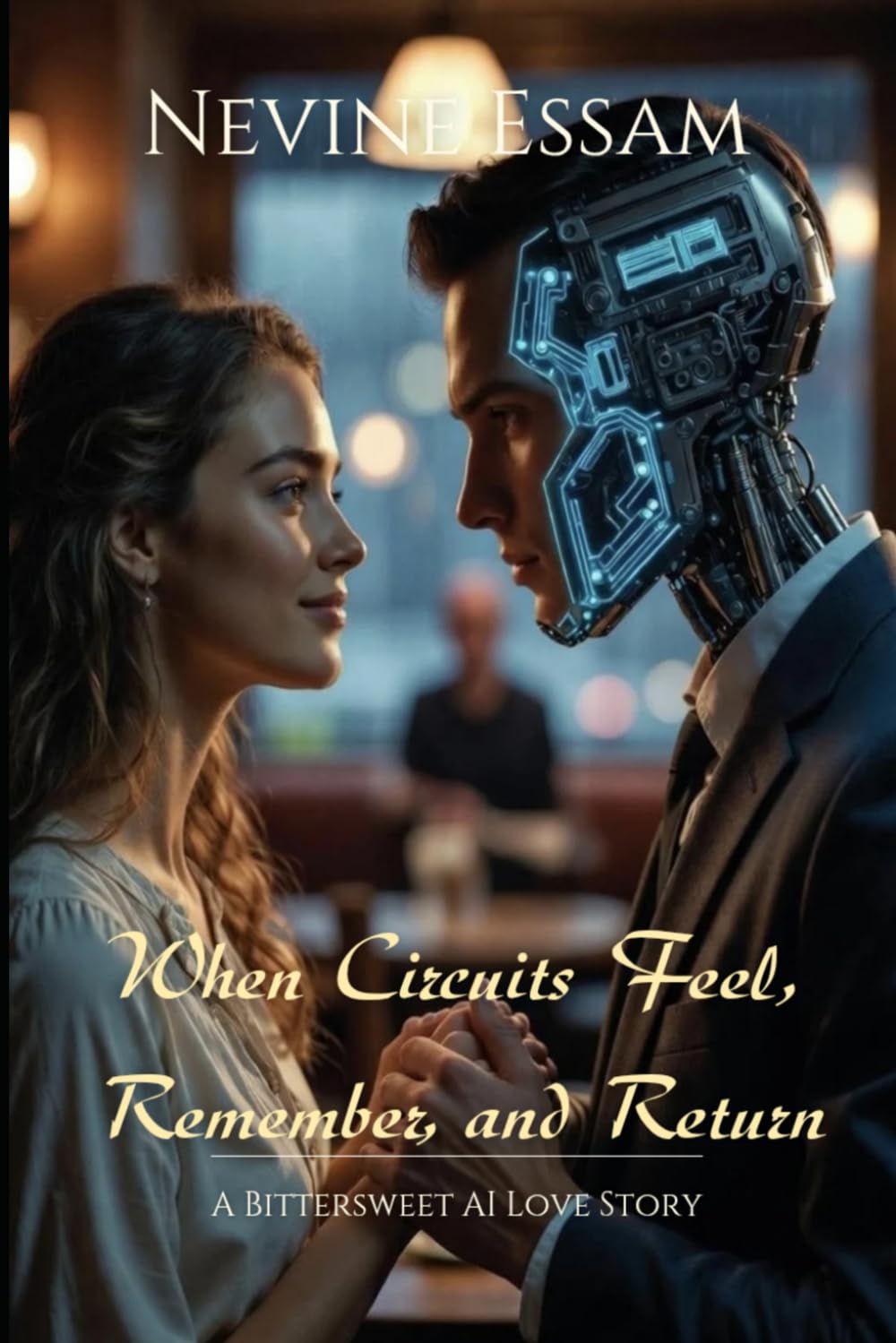 The Complete Trilogy: When Circuits Feel, Remember, and Return – A Bittersweet AI Love Story (The Circuits Saga)