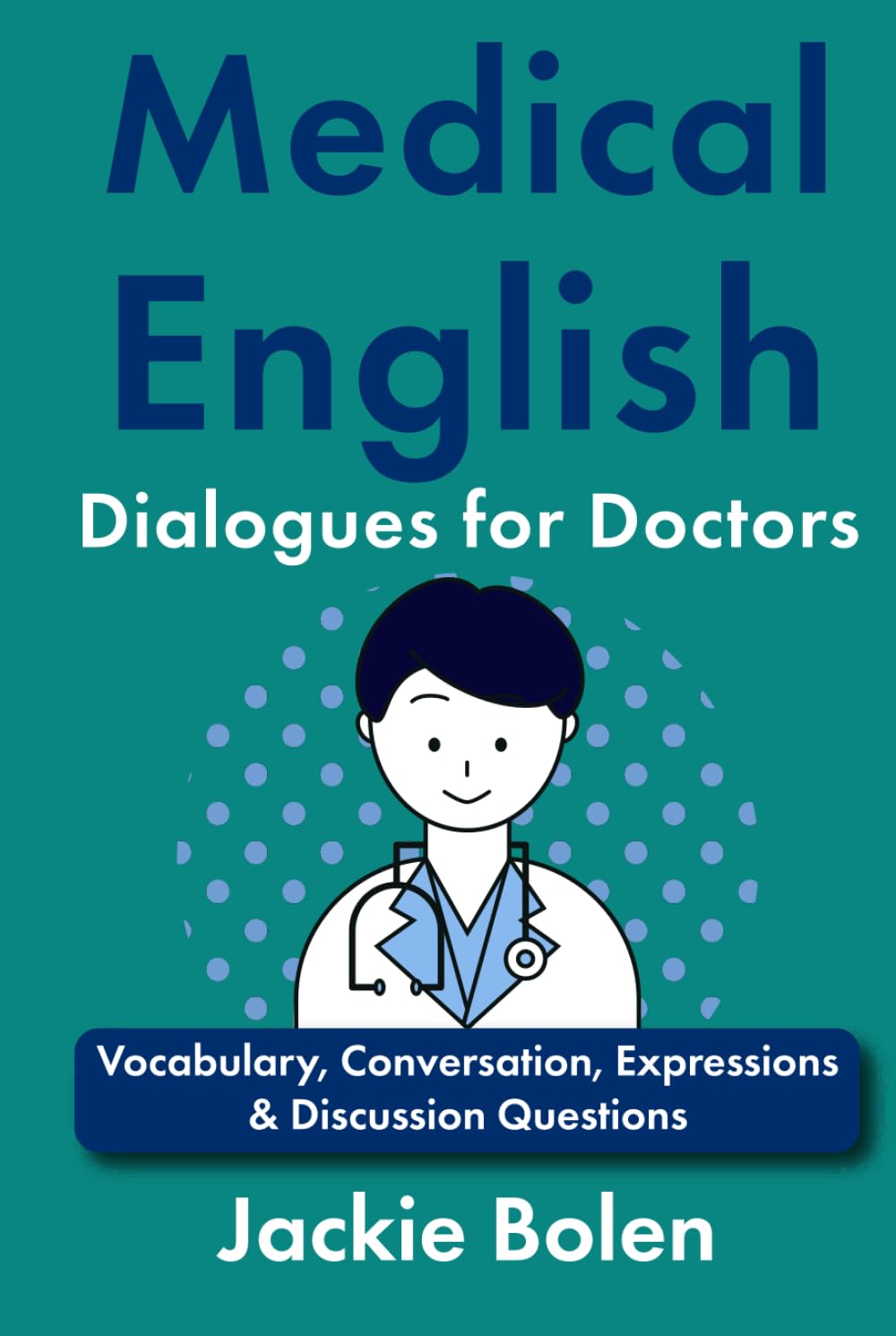 Medical English Dialogues for Doctors: Vocabulary, Conversation, Expressions & Discussion Questions (Medical English for the Hospital)