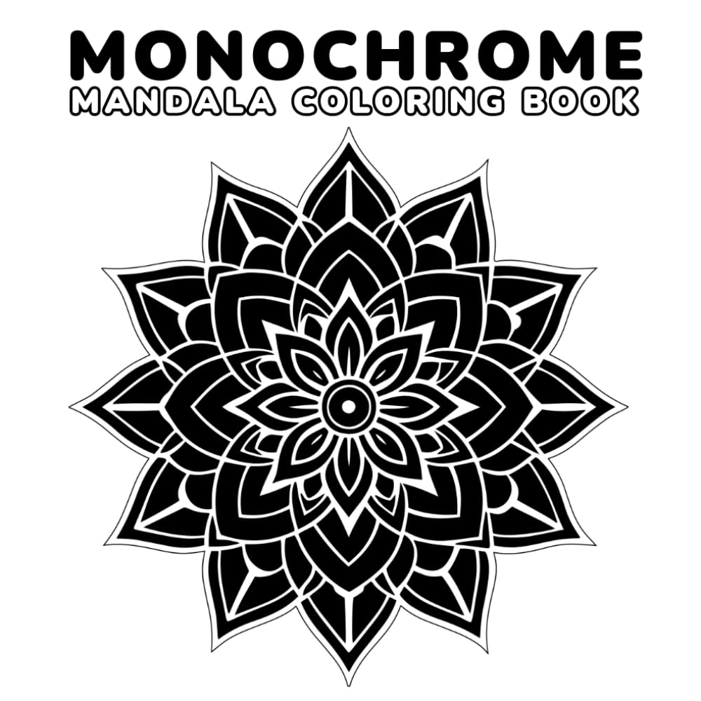 MONOCHROME MANDALA COLORING BOOK: 45 Unique Monochrome Designs | Single-Sided Mandalas for Relaxation and Focus, Creative Mindful Art for Calm and Joy