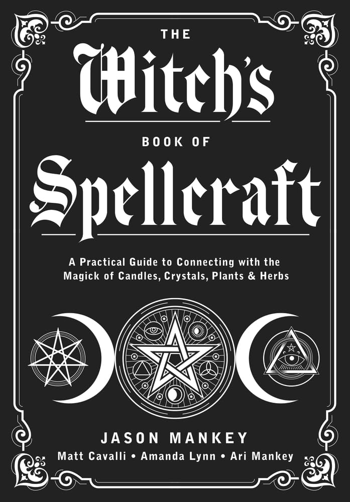 Witch's Book of Spellcraft : A Practical Guide to Connecting with the Magick ...
