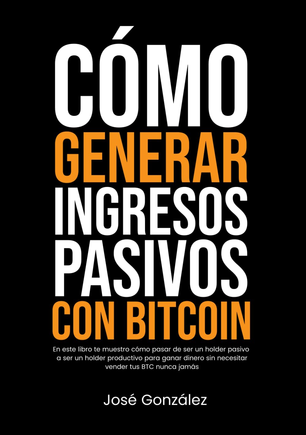 Independently Published Cómo Generar Ingresos Pasivos Con Bitcoin: En Este Libro Te Muestro Cómo Pasar De Ser Un Holder Pasivo A Ser Un Holder Productivo Para Ganar Dinero Sin Necesitar Vender Tus Btc Nunca Jamás