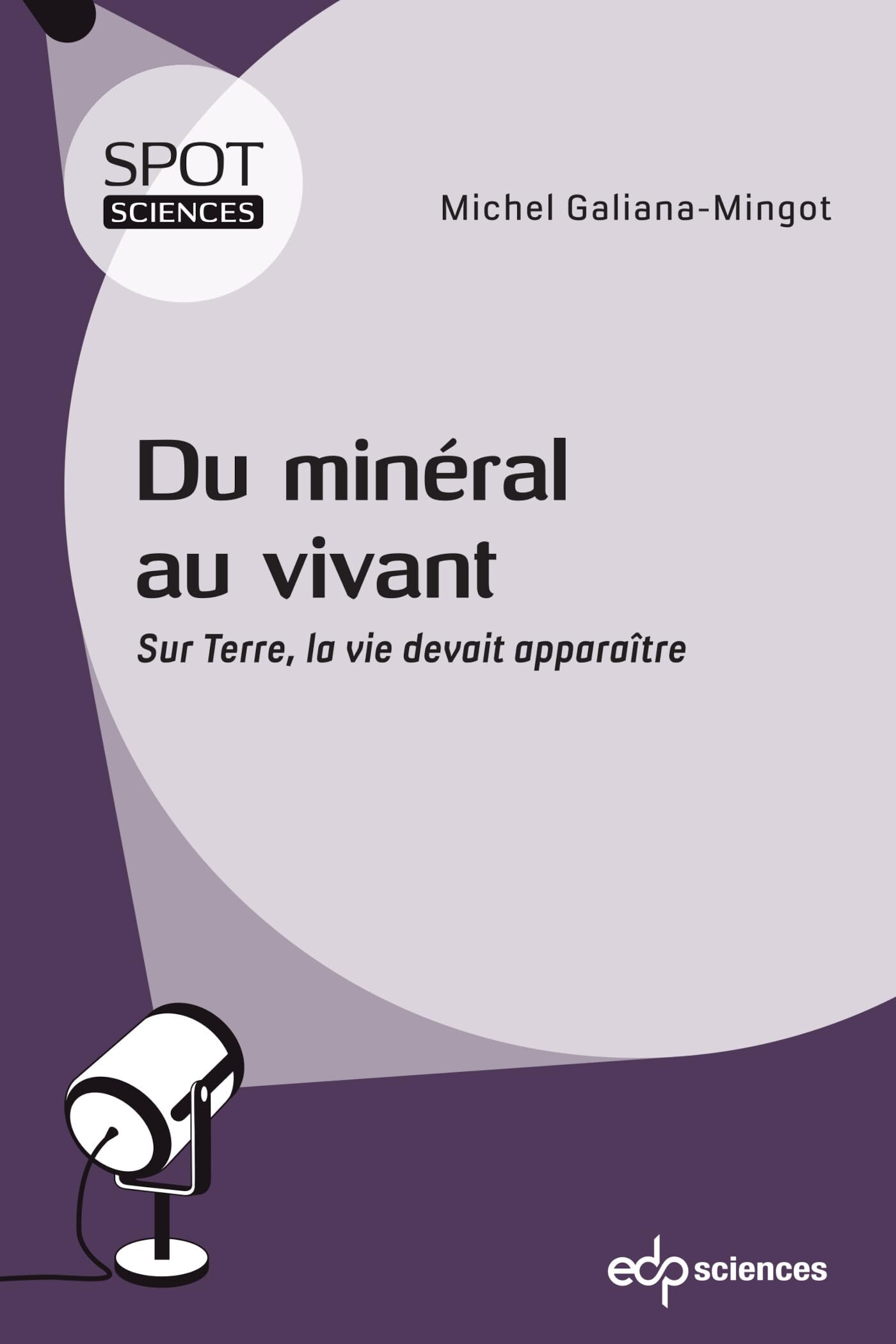 Du minéral au vivant: Sur Terre, la vie devait apparaître