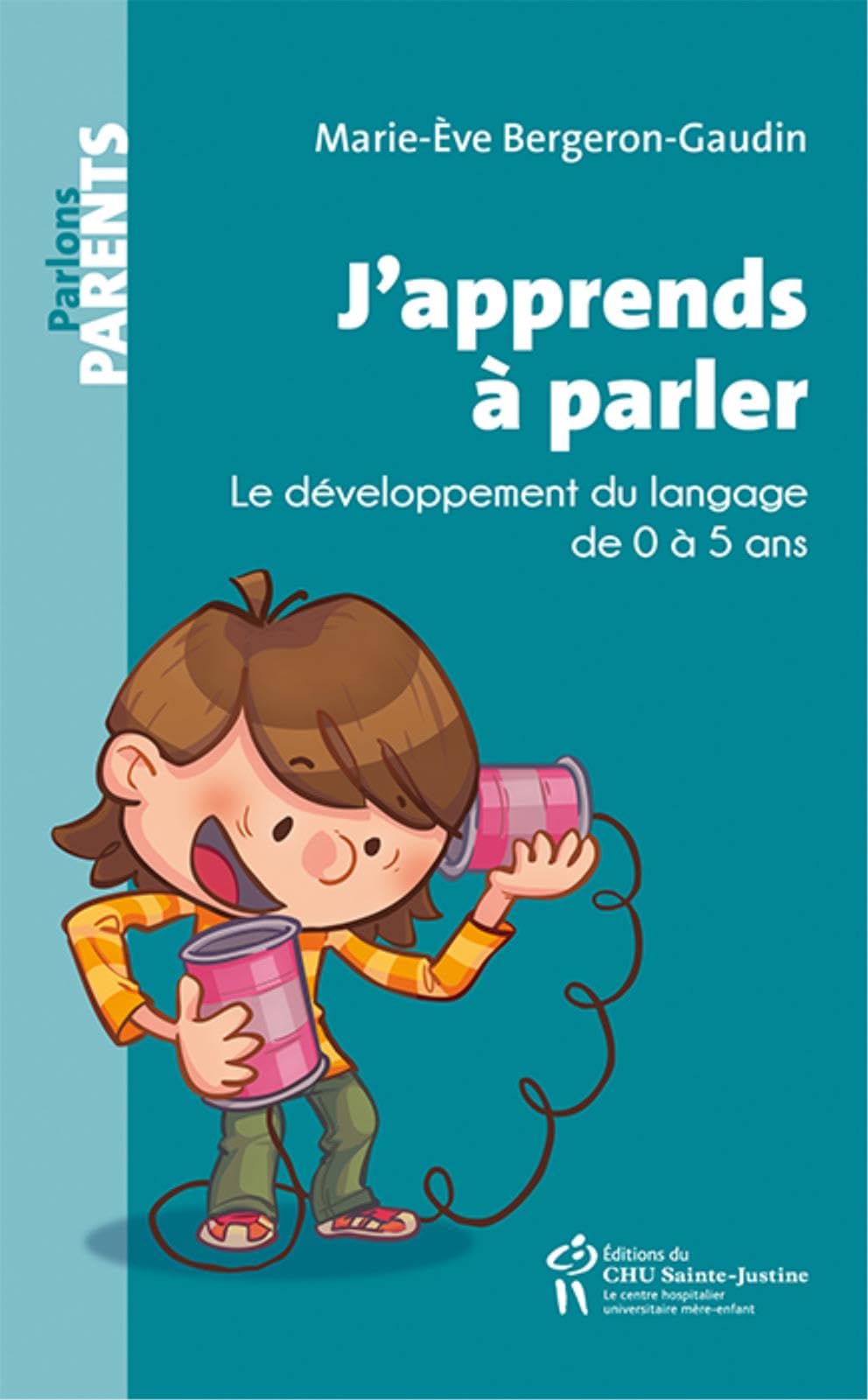 J'APPRENDS A PARLER: Le développement du langage de 0 à 5 ans