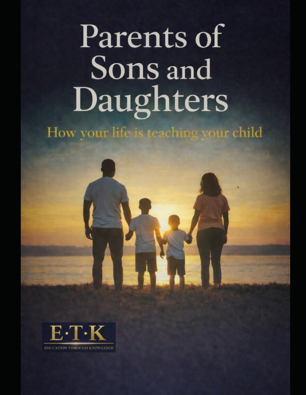 Parents of Sons and Daughters: How your life is teaching your child