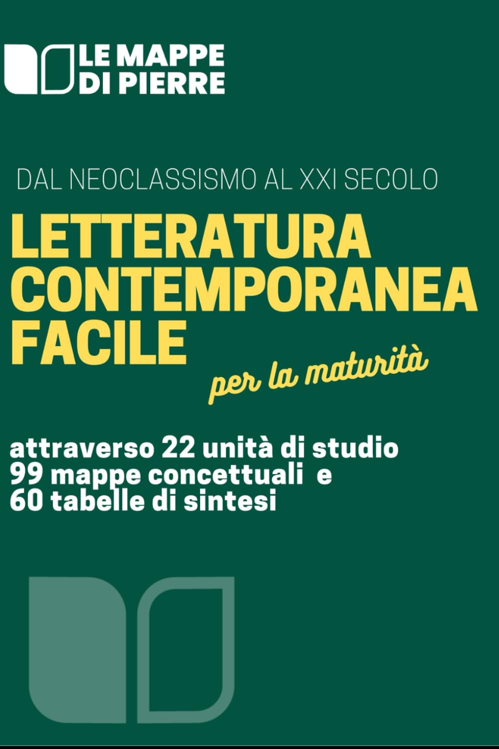 LETTERATURA ITALIANA CONTEMPORANEA FACILE: Attraverso 22 Unità di studio 99 Mappe Concettuali e 60 tabelle di sintesi