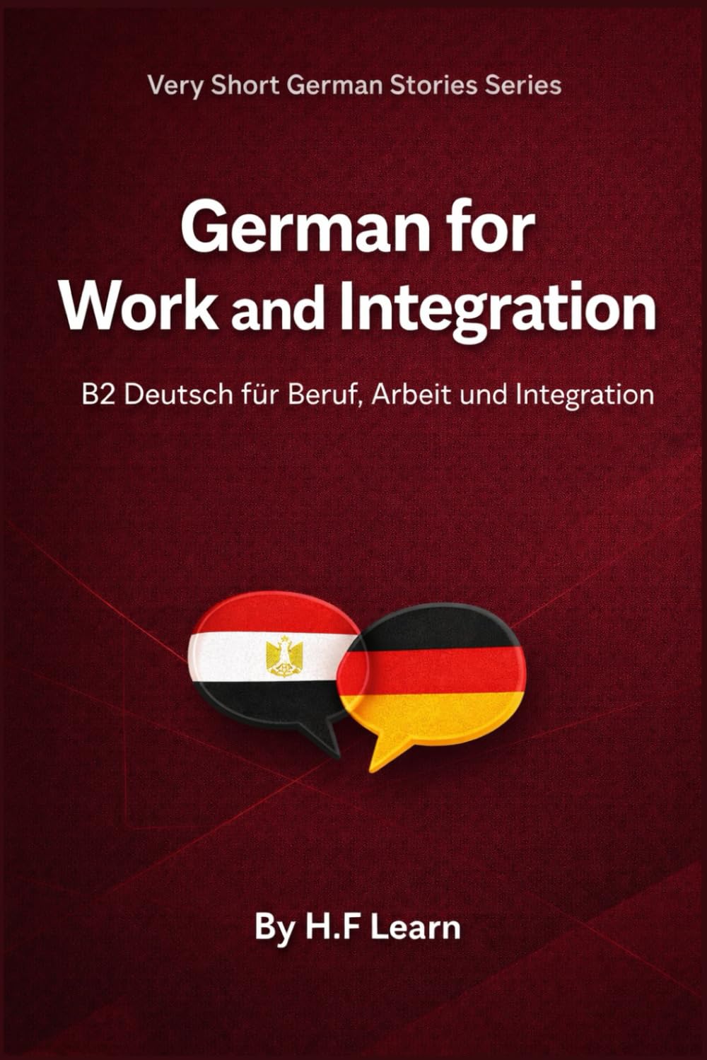 German for Work and Integration: B2 Deutsch für Beruf, Arbeit und Integration Mit arabischer Übersetzung und realistischen Dialogen (Very Short German Stories (Arabic Translation))