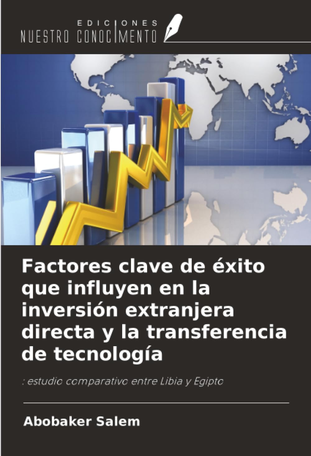 Factores clave de éxito que influyen en la inversión extranjera directa y la transferencia de tecnología: : estudio comparativo entre Libia y Egipto