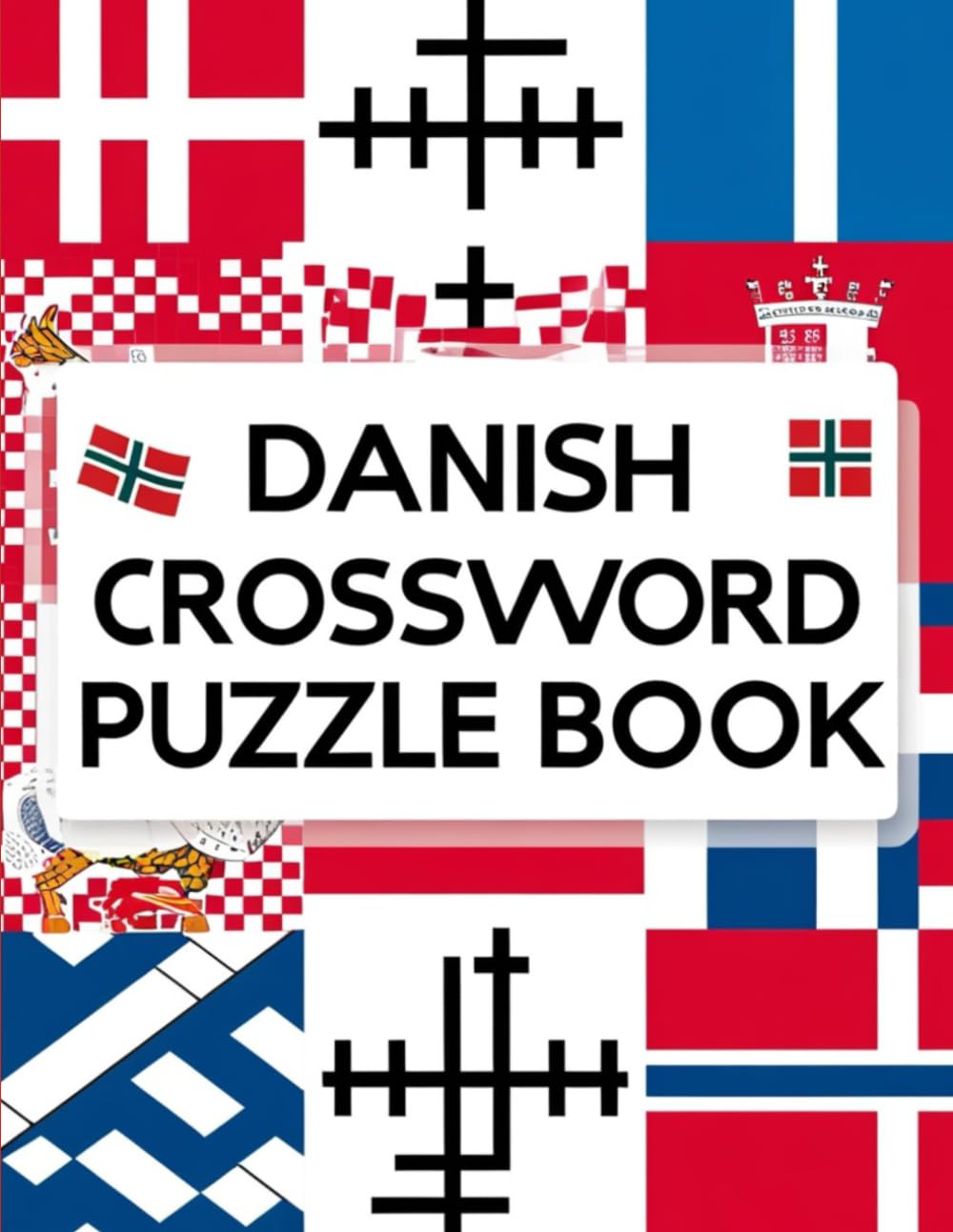 Danish Crossword Puzzle Book: Fun & Challenging Word Puzzles to Boost Your Danish Vocabulary and Brainpower!