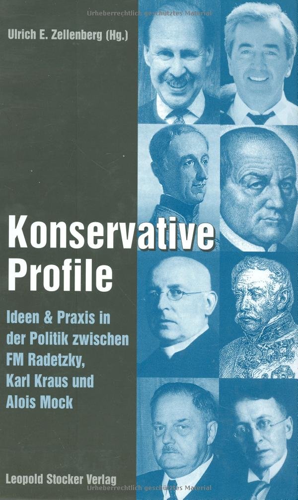Konservative Profile: Ideen und Praxis in der Politik zwischen FM Radetzky, Karl Kraus und Alois Mock