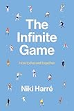 The Infinite Game: How to Live Well Together