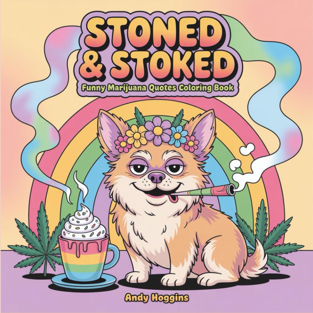 Stoned & Stoked: Funny Cannabis Quotes Coloring Book for Adults, Hilarious Weed Sayings & Bold Designs - Stress Relief Pages for Stoners, Cannabis ... Seekers (Rolling in The High Coloring Series)