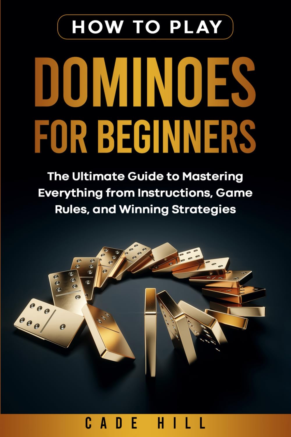 How to Play Dominoes for Beginners: The Ultimate Guide to Mastering Everything from Instructions, Game Rules, and Winning Strategies