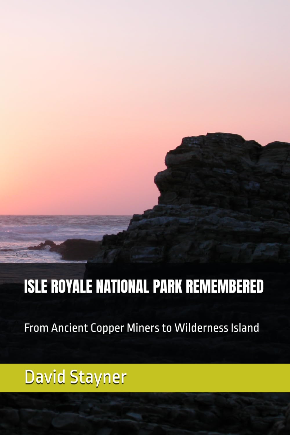 ISLE ROYALE NATIONAL PARK REMEMBERED: From Ancient Copper Miners to Wilderness Island