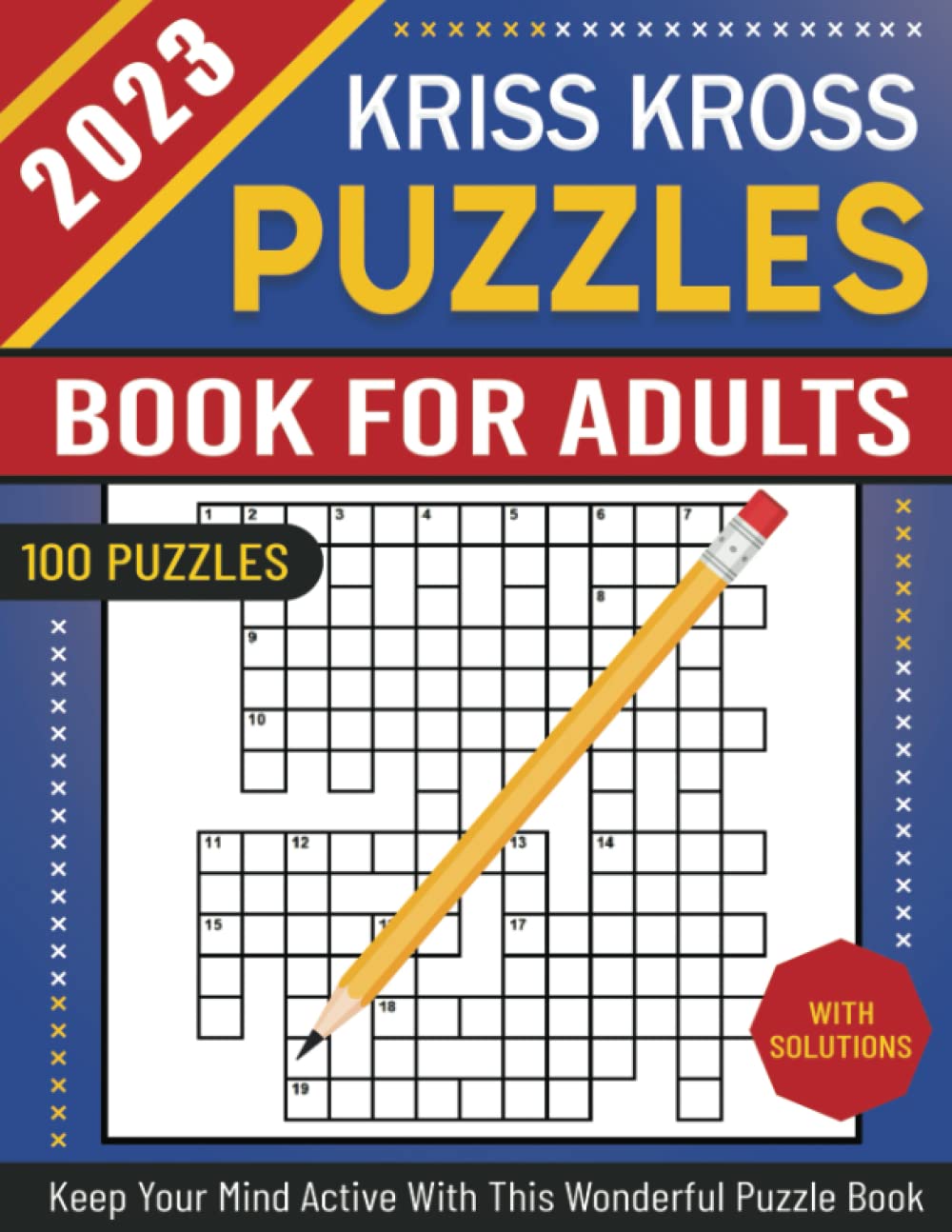 2023 Kriss Kross Puzzles Book for Adults: Large Print Kriss Kross Puzzles with Complete Solutions for Adults, Seniors and Teens | Keep Your Mind Active With This Wonderful Puzzle Book